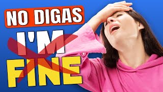 NO DIGAS I’M FINE EN INGLÉS!