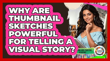 Why Are Thumbnail Sketches Powerful For Telling A Visual Story? - Drawing and Painting Academy
