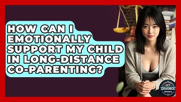How Can I Emotionally Support My Child In Long-Distance Co-Parenting? - Get Divorce Answers