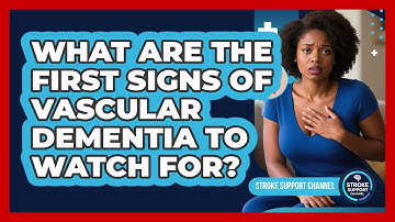 What Are The First Signs Of Vascular Dementia To Watch For? - Stroke Support Channel