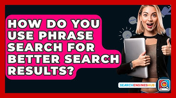 How Do You Use Phrase Search For Better Search Results? - SearchEnginesHub.com