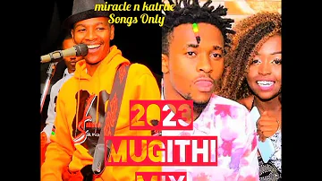 Miracle Baby and carol Katrue Songs + Samidoh songs kikuyu songs,  2023 Mugithi Mix