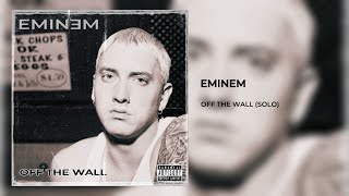 Eminem - Off The Wall (Solo)
