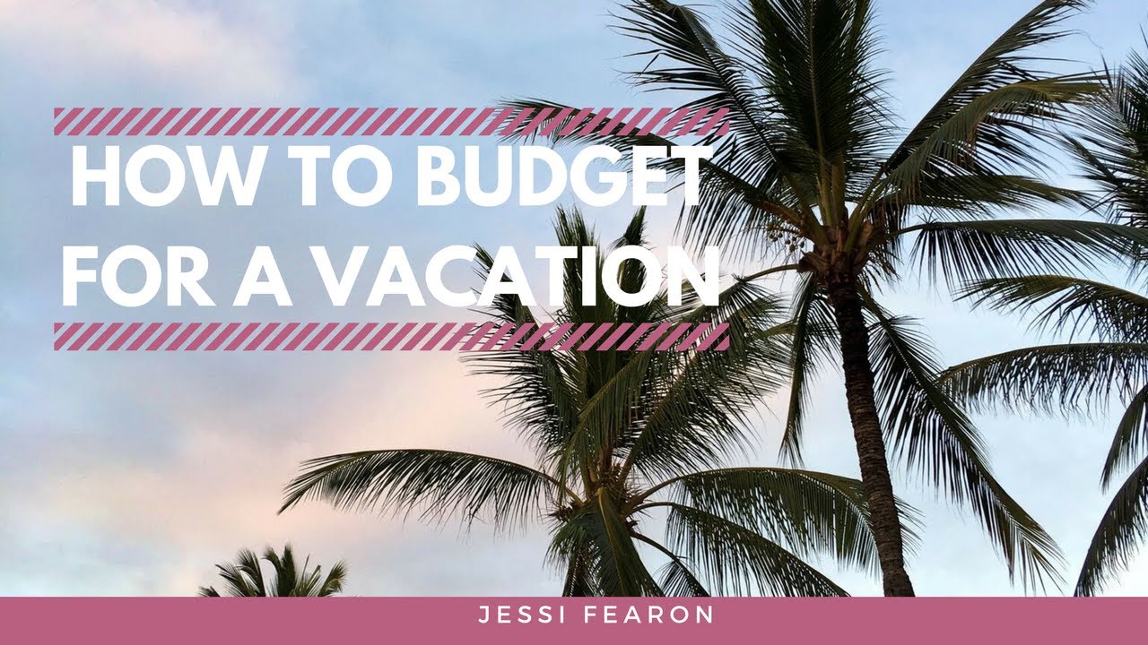 How To Budget For A Vacation YouTube