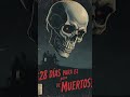 28 días para el Día de Muertos (26 para Halloween)