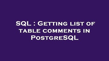 SQL : Getting list of table comments in PostgreSQL