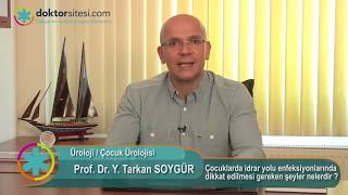 Prof. Dr. Tarkan Soygür - Çocuklarda Idrar Yolu Enfeksiyonlarında Dikkat Edilmesi Gerekenler