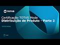 Certificação TOTVS Varejo Moda | 03.14.001.02 - Distribuição de Produto P2 #TOTVS_Moda