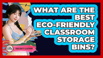What Are The Best Eco-friendly Classroom Storage Bins? - Your Crafty Classroom
