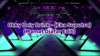 Eka Saputra - Okky Jelly Drink ( Mamat Djafar Remix ) - 2026