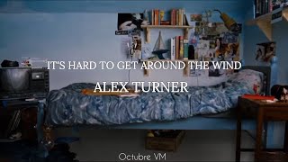 It's hard to get around the wind - Alex Turner // sub en español