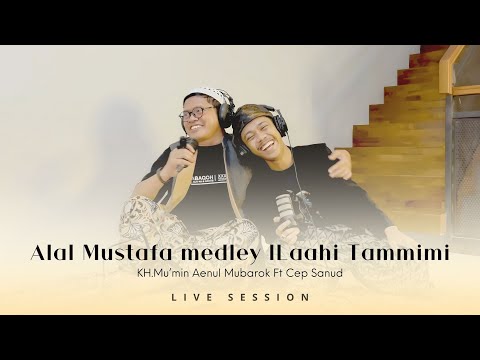 Alal Musthofa Medley ILAAHI TAMMIMI Cep Sanud Ft KH Mu Min Aenul Mubarok LIVE SESSION 
