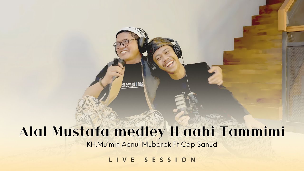 Alal Musthofa Medley ILAAHI TAMMIMI- Cep Sanud-Ft-KH Mu'min Aenul Mubarok (LIVE SESSION)