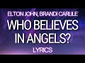 Who Believes In Angels Elton John Brandi Carlile LYRICS mp3