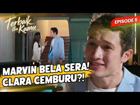 Marvin Lebih Pilih Sera Daripada Clara?! | TERBAIK ITU KAMU | EPS 5 PART 4