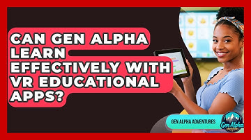 Can Gen Alpha Learn Effectively With VR Educational Apps? - Gen Alpha Adventures