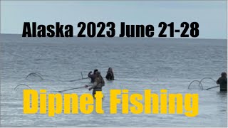 Alaska 2023 June 21 thur 28 Dipnet Fishing