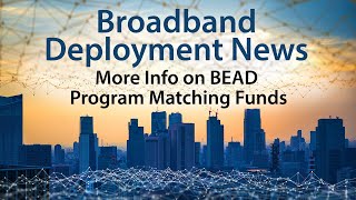 BEAD Program:  Matching Funds, Letters of Credit, Buy American and More