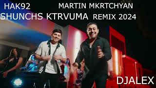 Hak Ft Martin Mkrtchyan - Shunchs Ktrvuma (Remix) 2024 Djalex