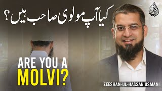 Are you a Molvi?|  کیا آپ مولوی صاحب ہیں؟ | Zeeshan Usmani
