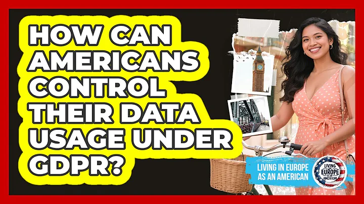 How Can Americans Control Their Data Usage Under GDPR?