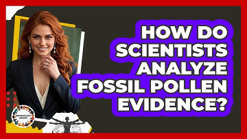 How Do Scientists Analyze Fossil Pollen Evidence?