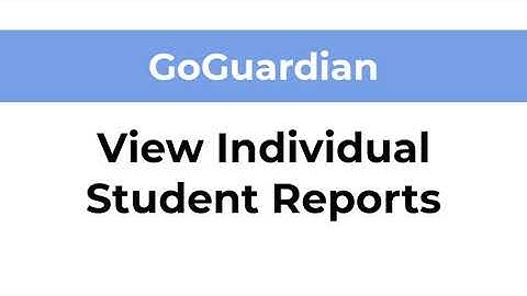 GoGuardian - View Individual Student Reports