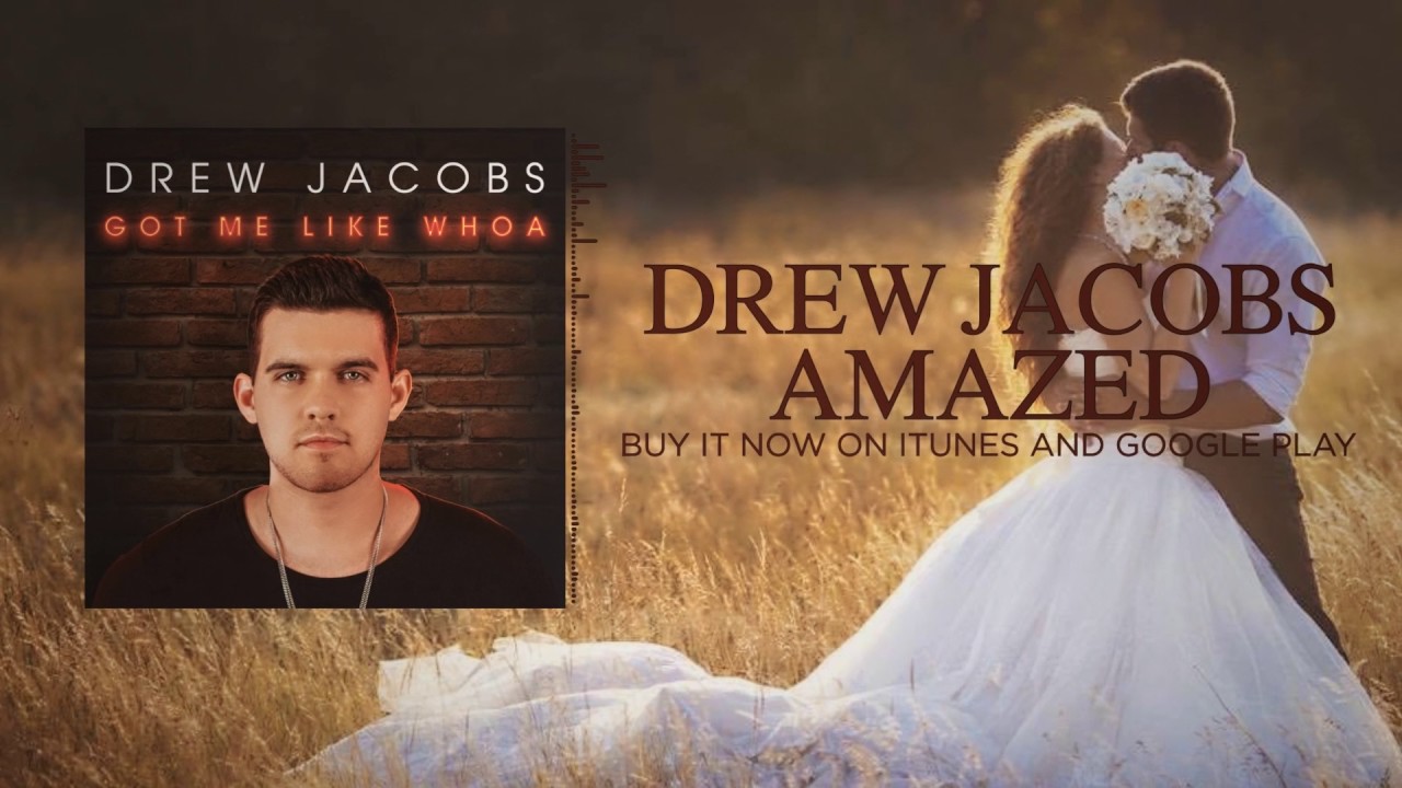 Drew Jacobs   Amazed Official Lyric Video