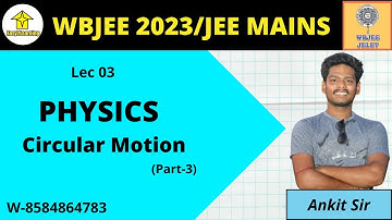 WBJEE 2023/JEE Mains | Physics Lec 03 | Circular Motion (Part-03) | By Ankit Sir | By Easy2Learning