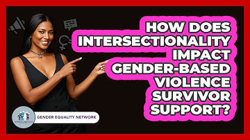 How Does Intersectionality Impact Gender-based Violence Survivor Support? - Gender Equality Network