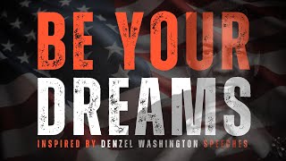 BE YOUR DREAMS! Best Motivational Speech inspired by Denzel Washington, MOTIVATIONAL VIDEO