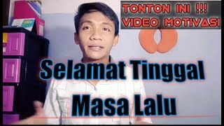 SELAMAT TINGGAL MASA LALU (video motivasi)