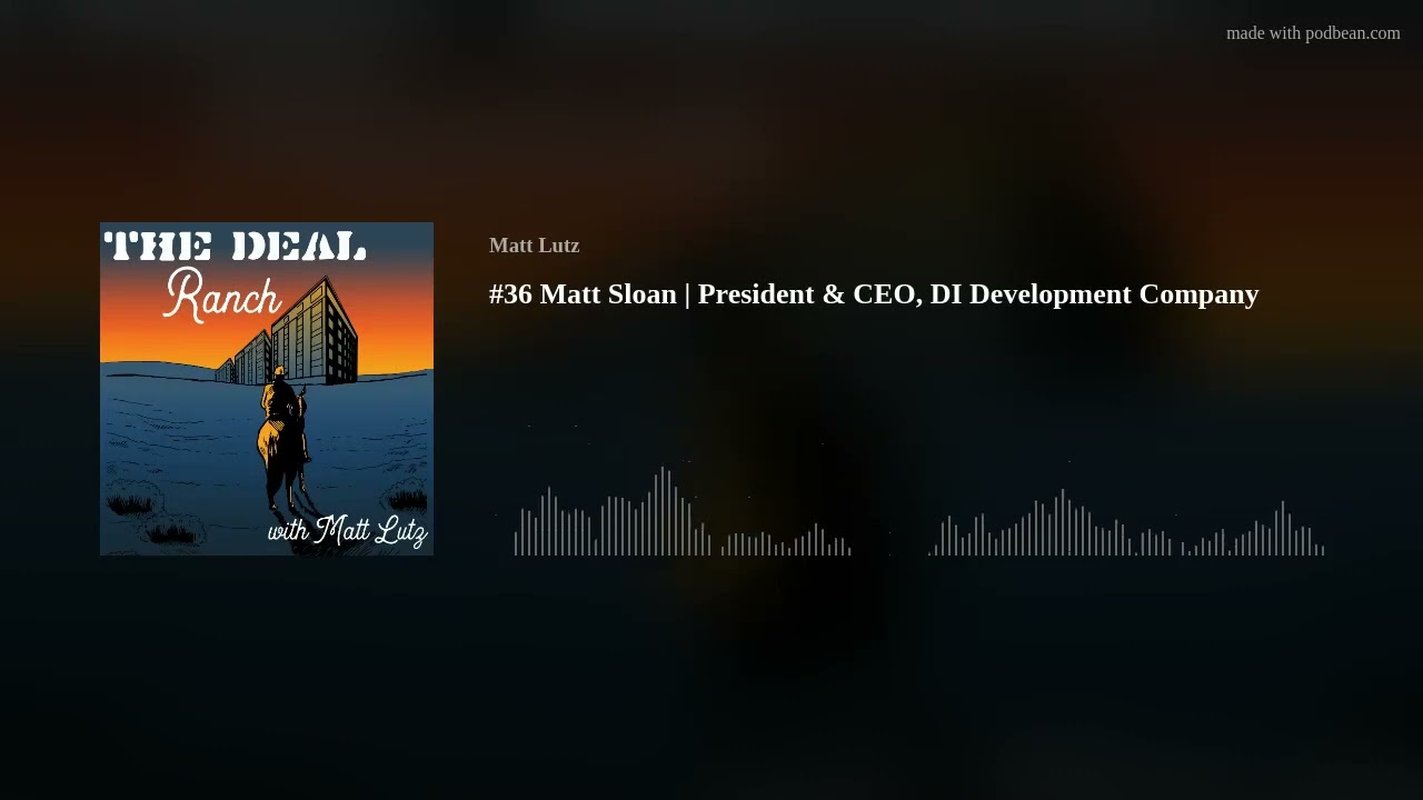 #36 Matt Sloan | President & CEO, DI Development Company