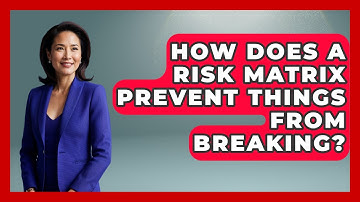 How Does A Risk Matrix Prevent Things From Breaking? - How Things Break