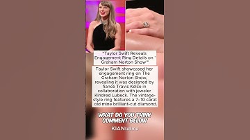 "Taylor Swift Reveals Engagement Ring Details on 