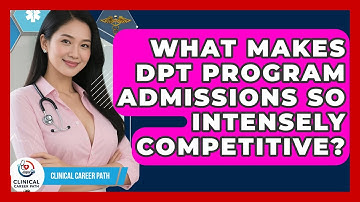 What Makes DPT Program Admissions So Intensely Competitive? - Clinical Career Path