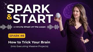 Spark#8 How to Trick Your Brain Into Executing Massive Projects