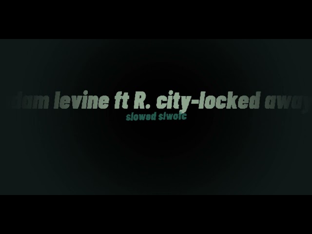 Adam levine ft R.city - Locked away (slowed tiktok song) class=