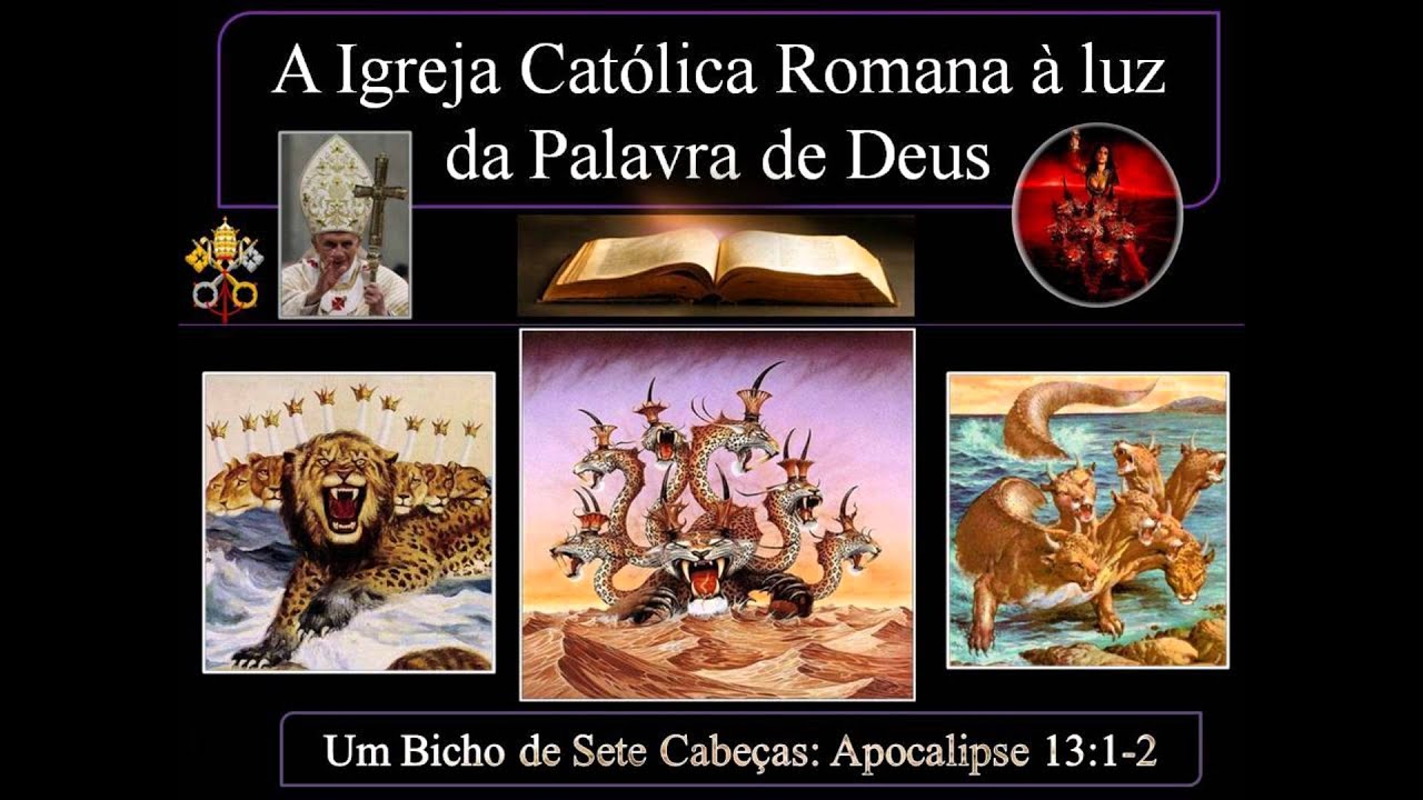 Um Bicho de Sete Cabeças - Apocalipse 13:1-2 - A Igreja Católica Romana à luz da Palavra de Deus