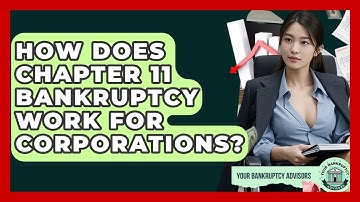 How Does Chapter 11 Bankruptcy Work For Corporations? - Your Bankruptcy Advisors