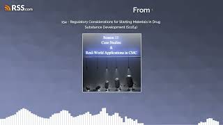 154 - Regulatory Considerations for Starting Materials in Drug Substance Development (S11E4)
