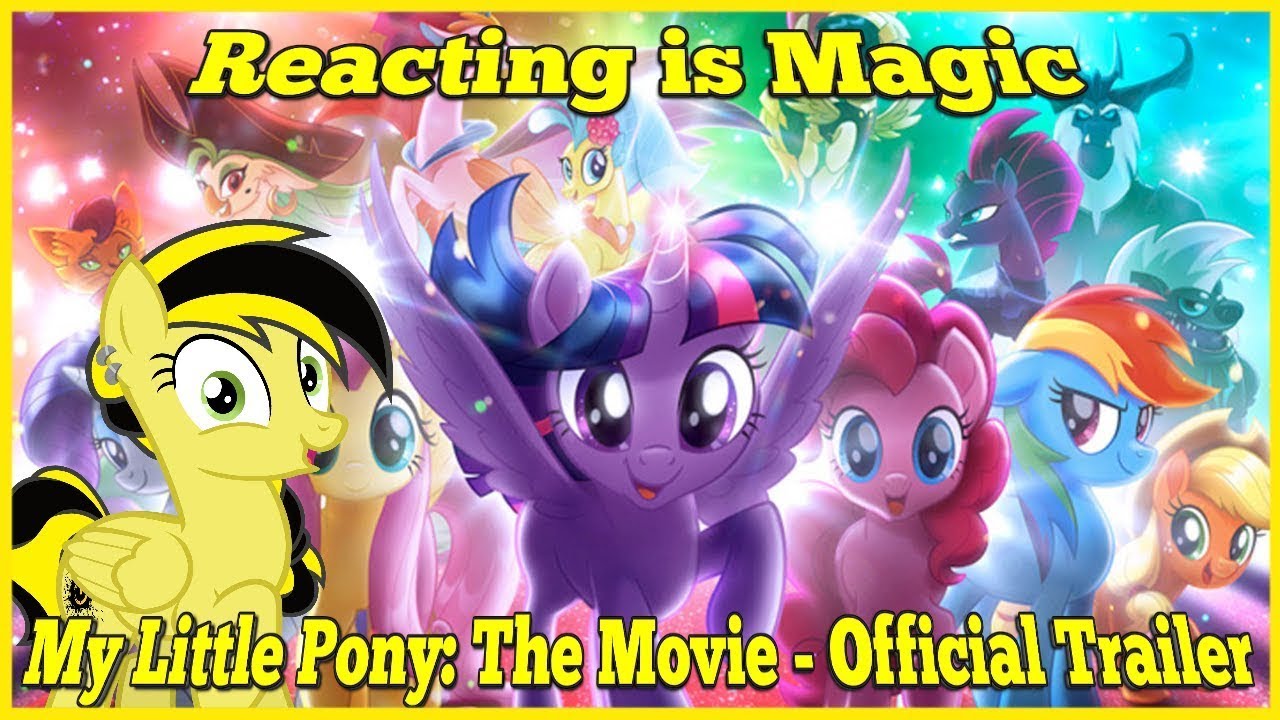 Reacting is Magic: My Little Pony: The Movie - Official Trailer Blind Reaction