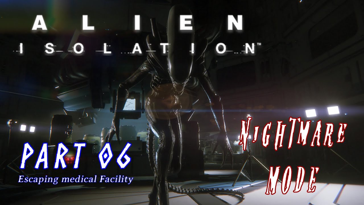 Alien: Isolation: Walkthrough Part 6 - Escaping Medical Facility - NIGHTMARE Difficulty