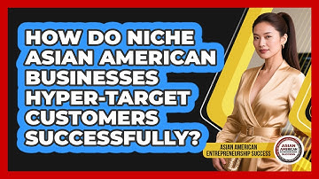 How Do Niche Asian American Businesses Hyper-target Customers Successfully?