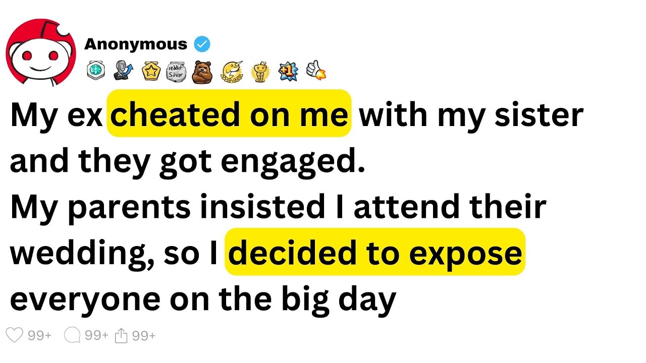 My ex cheated on me with my sister and they got engaged. My parents insisted I attend their wedding