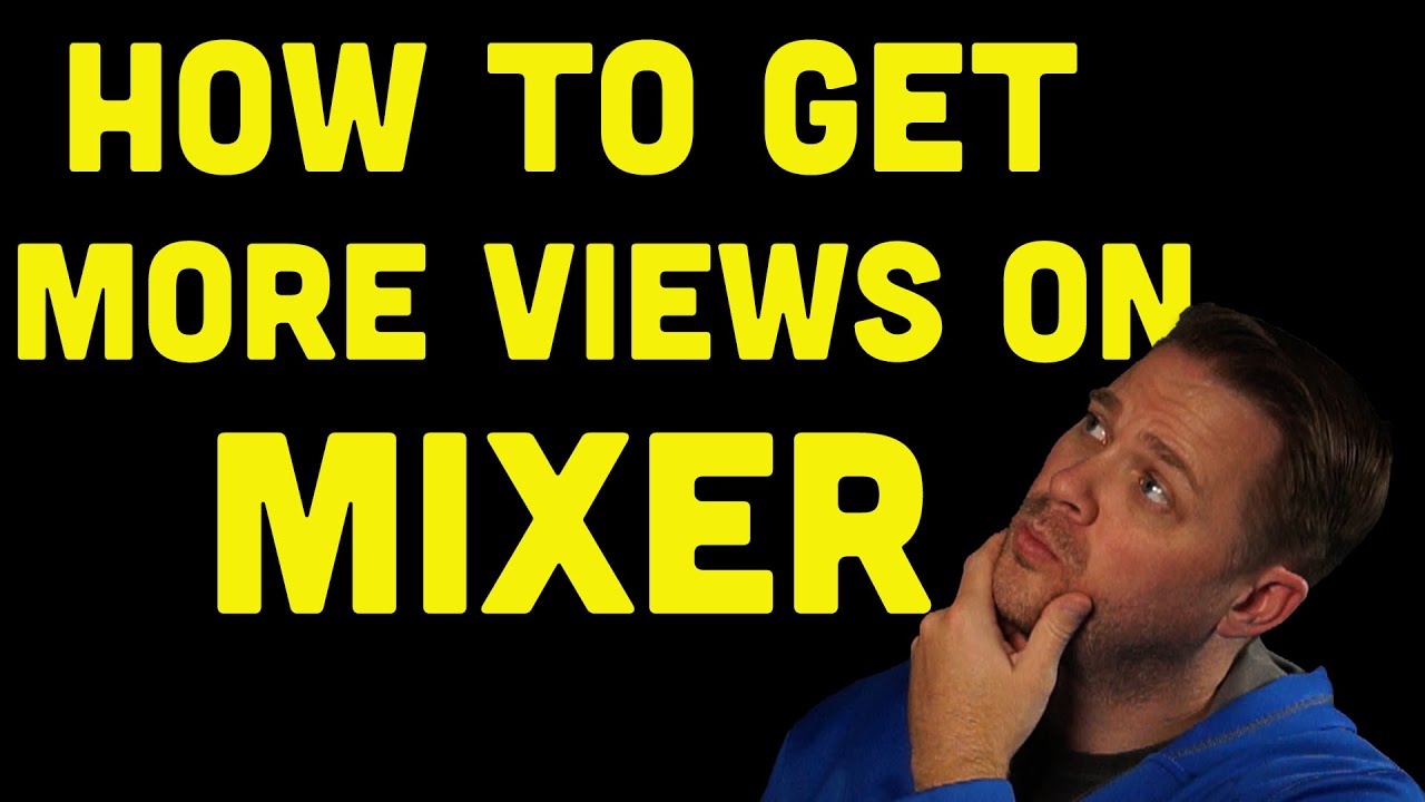 how to get views on mixer how to get views on mixer