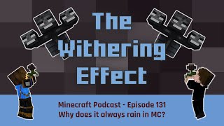 Episode 131: Why does it always rain in MC? | The Withering Effect - Minecraft Podcast