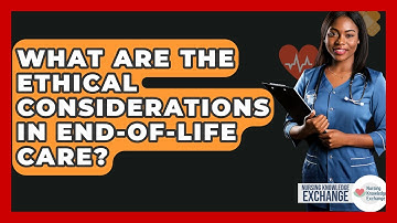 What Are The Ethical Considerations In End-of-life Care? - Nursing Knowledge Exchange