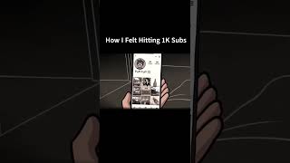 How I Felt Hitting 1K Subs..