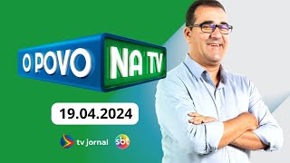 O POVO NA TV AO VIVO 19.04.2024